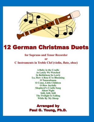 12 German Christmas Duets: for Soprano and Tenor Recorder or C Instruments in Treble Clef (violin, flute, oboe) - Young, Paul G