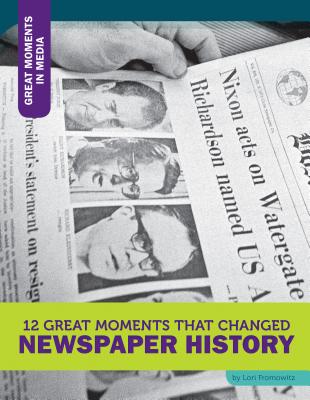 12 Great Moments That Changed Newspaper History - Fromowitz, Lori