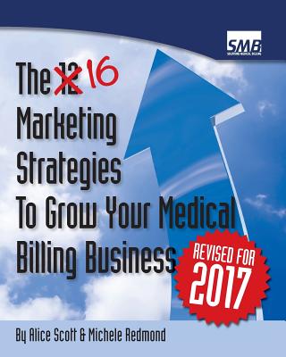 12 Marketing Strategies to Grow Your Medical Billing Business: Boost Your Medical Billing Business to the Next Level - Redmond, Michele, and Scott, Alice