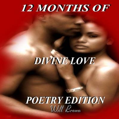 12 Months of Divine Love: Poetry Edition - Brown, Will