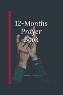 12-Months Prayer Book: The ultimate guide to a complete prayer life(for 2024 and beyond)