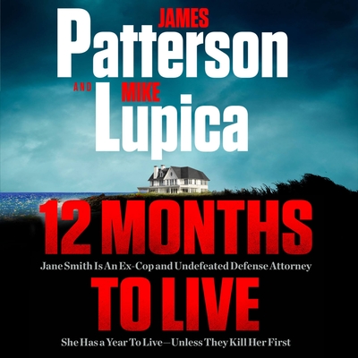 12 Months to Live: Jane Smith Has a Year to Live, Unless They Kill Her First - Patterson, James, and Lupica, Mike, and Kaminsky, Eva (Read by)