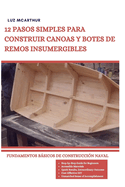 12 Pasos Simples Para Construir Canoas Y Botes de Remos Insumergibles: Fundamentos Bsicos de Construcci?n Naval