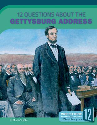 12 Questions about the Gettysburg Address - Miller, Mirella S