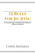 12 Rules For Jiu Jitsu: A Commentary on Jordan Peterson's 12 Rules For Life