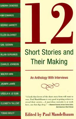 12 Short Stories and Their Making: An Anthology with Interviews - Mandelbaum, Paul (Editor)