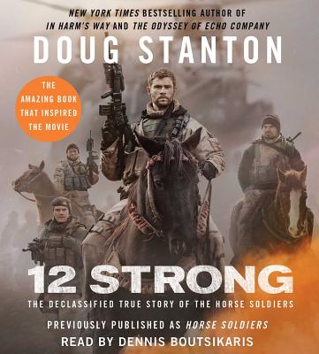 12 Strong: The Declassified True Story of the Horse Soldiers - Stanton, Doug, and Boutsikaris, Dennis (Read by)