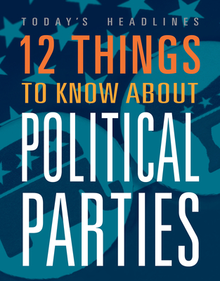 12 Things to Know about Political Parties - Hayes, Vicki