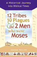 12 Tribes, 10 Plagues, and the 2 Men Who Were Moses: A Historical Journey Into Biblical Times