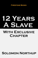 12 Years a Slave: With Exclusive Chapter: The Later Years and Final Mysterious Disappearance of Solomon Northup