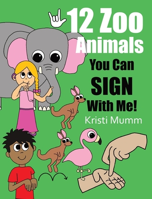 12 Zoo Animals You Can Sign With Me! - Mumm, Kristi