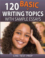 120 Basic Writing Topics: With Sample Essays