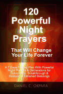 120 Powerful Night Prayers That Will Change Your Life Forever: A 7 Days Fasting Plan with Powerful Prayers & Declarations for Deliverance, Breakthrough & Release of Your Detained Blessings
