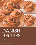 123 Danish Recipes: A Danish Cookbook You Will Love