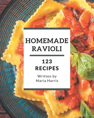 123 Homemade Ravioli Recipes: Welcome to Ravioli Cookbook - Harris, Maria