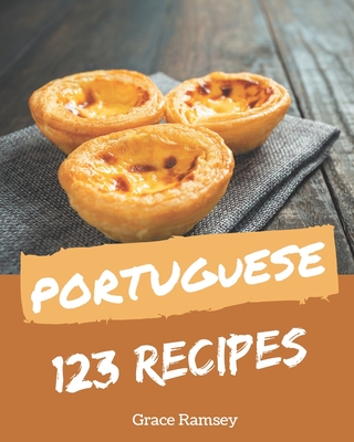 123 Portuguese Recipes: Making More Memories in your Kitchen with Portuguese Cookbook! - Ramsey, Grace