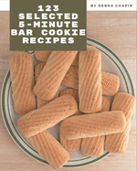 123 Selected 5-Minute Bar Cookie Recipes: The Best-ever of 5-Minute Bar Cookie Cookbook