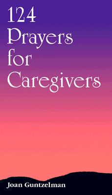 124 Prayers for Caregivers - Guntzelman, Joan