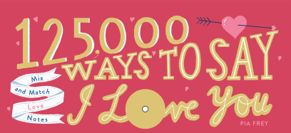 125,000 Ways to Say I Love You: Mix and Match Love Notes