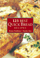 125 Best Quick Bread Recipes - Washburn, Donna, and Butt, Heather