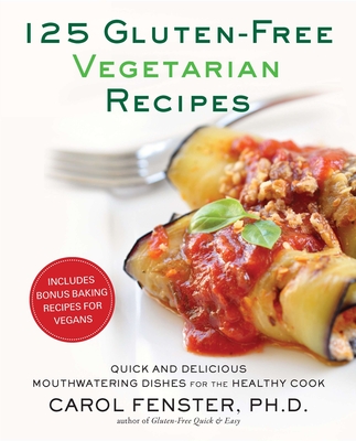 125 Gluten-Free Vegetarian Recipes: Quick and Delicious Mouthwatering Dishes for the Healthy Cook: A Cookbook - Fenster, Carol