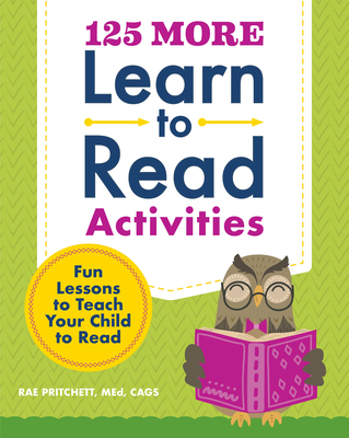 125 More Learn to Read Activities: Fun Lessons to Teach Your Child to Read - Pritchett, Rae