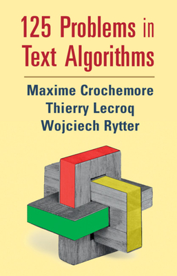 125 Problems in Text Algorithms: with Solutions - Crochemore, Maxime, and Lecroq, Thierry, and Rytter, Wojciech