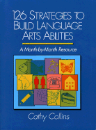 126 Strategies to Build Language Arts Abilities: A Month-By-Month Resource