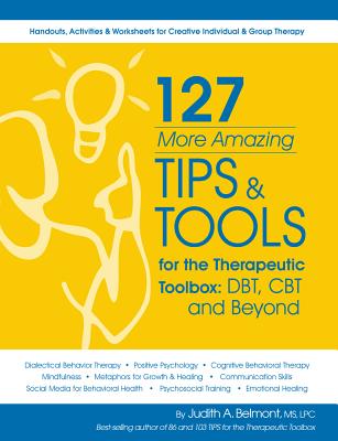 127 More Amazing Tips & Tools for the Therapuetic Toolbox - Belmont, Judith, Ms.