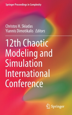 12th Chaotic Modeling and Simulation International Conference - Skiadas, Christos H (Editor), and Dimotikalis, Yiannis (Editor)