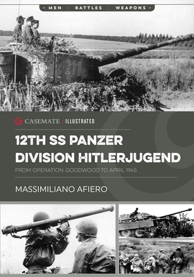 12th Ss Panzer Division Hitlerjugend: From Operation Goodwood to April 1945 - Afiero, Massimiliano