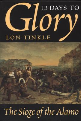 13 Days to Glory: The Siege of the Alamo Volume 2 - Tinkle, Lon