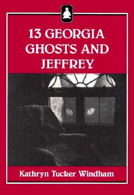 13 Georgia Ghosts and Jeffrey - Windham, Kathryn Tucker