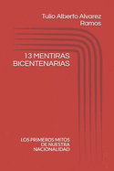 13 Mentiras Bicentenarias: Los Primeros Mitos de Nuestra Nacionalidad