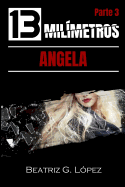 13 Mil?metros (Parte 3) - Angela