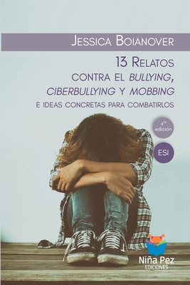 13 Relatos contra el bullying, ciberbullying y mobbing e ideas concretas para combatirlos - Boianover, Jessica