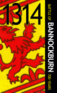 1314 Battle of Bannockburn: Scotland's Greatest Victory