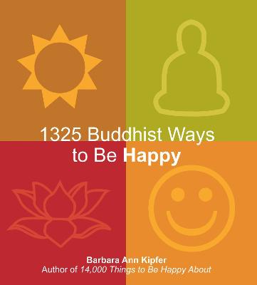 1325 Buddhist Ways to be Happy - Kipfer, Barbara Ann