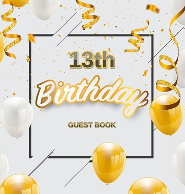 13th Birthday Guest Book: Keepsake Gift for Men and Women Turning 13 - Hardback with Funny Gold-White Balloons and Confetti Themed Decorations and Supplies, Personalized Wishes, Gift Log, Sign-in, Photo Pages - Lukesun, Luis