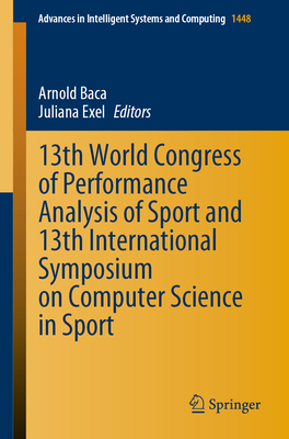 13th World Congress of Performance Analysis of Sport and 13th International Symposium on Computer Science in Sport - Baca, Arnold (Editor), and Exel, Juliana (Editor)