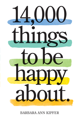 14,000 Things to Be Happy About.: Newly Revised and Updated - Kipfer, Barbara Ann, PhD