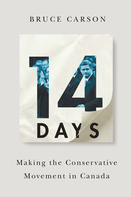 14 Days: Making the Conservative Movement in Canada - Carson, Bruce