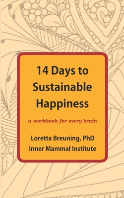 14 Days to Sustainable Happiness: A Workbook for Every Brain - Breuning, Loretta Graziano, PhD