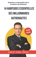 14 Habitudes Essentielles des Millionnaires Autodidactes: Ma?triser la Mentalit? de la Cr?ation de Richesse