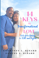 14 Keys To Transformational Love: To Go From Dating to 'I Do' and Beyond