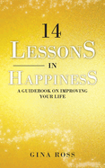 14 Lessons in Happiness: A Guidebook on Improving Your Life