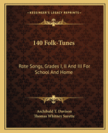 140 Folk-Tunes: Rote Songs, Grades I, II And III For School And Home