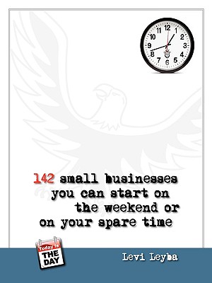 142 Small Businesses You Can Start On The Weekend or On Your Spare Time - Leyba, Levi