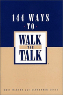 144 Ways to Walk the Talk - Harvey, Eric, and Lucia, Alexander