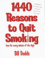 1440 Reasons to Quit Smoking: One for Every Minute of the Day - Dodds, Bill